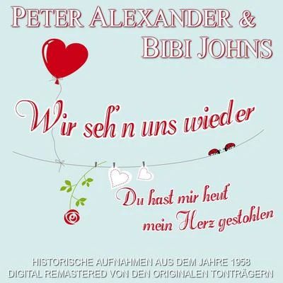 Wir seh’n uns wiederDu hast mir heut’ mein Herz gestohlen 專輯 Peter Alexander