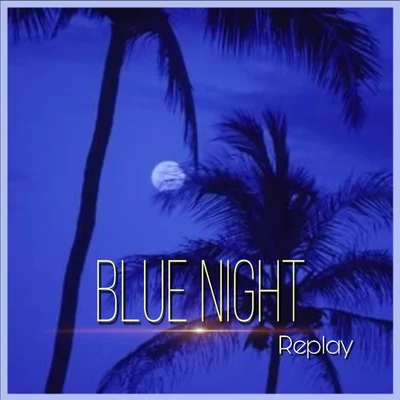 blue night 專輯 Replay