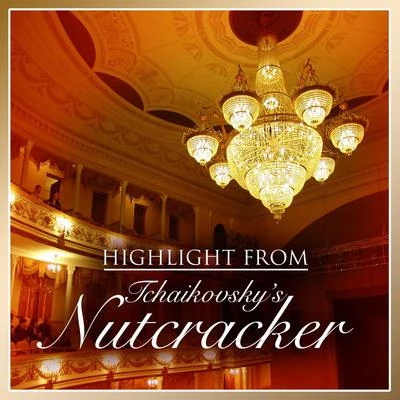 Highlights From Tchaikovsky&#x27;s Nutcracker 专辑 Peter Ilyitch Tchaikovsky