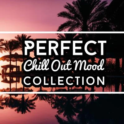 Perfect Chill Out Mood Collection: Easy Listening, Chillax Session, Chillout Trance Vibes, Amazing Slowing Down, Chillout Lounge Music, Rest 專輯 Chillout Music Masters/Ultimate Chill Music Universe/Chillout Lounge