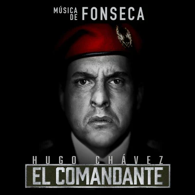 Hugo Chávez, El Comandante (Música de la Serie de Televisión) 专辑 Fonseca