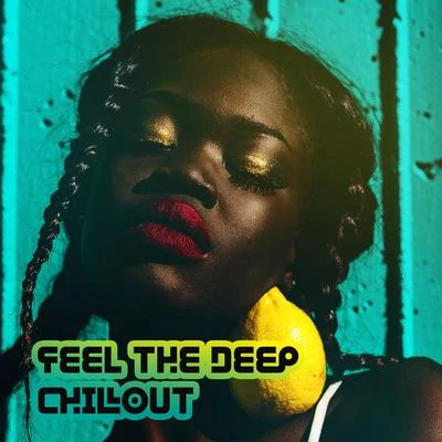 Feel the Deep Chillout: Essential Set for Home Relaxation, Moments of Blissful Rest and Respite from Everyday Duties 專輯 Evening Chill Out Academy/Total Chillout Music Club/Sunset Chill Out Music Zone