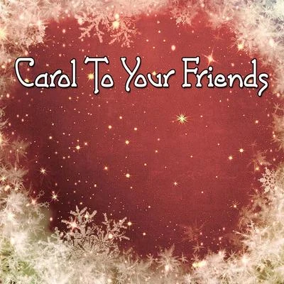 Carol To Your Friends 专辑 Christmas Hits/Christmas Music/Christmas Music Santa