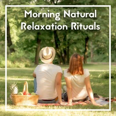 Morning Natural Relaxation Rituals 專輯 Forest Soundscapes/Life Sounds Nature/Mother Nature Sound FX