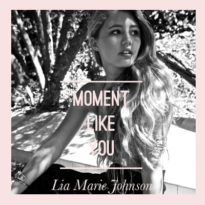 Moment Like You 专辑 Lia Marie Johnson