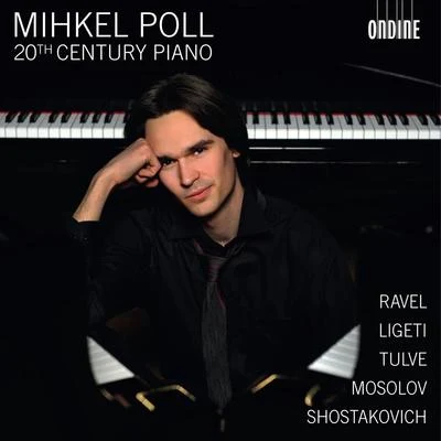 Piano Recitial: Poll, Mihkel - RAVEL, M.LIGETI, G.TULVE, H.MOSOLOV, A.SHOSTAKOVICH, D. (20th Century Piano) 专辑 Estonian National Symphony Orchestra/Triin Ruubel/Mihkel Poll/Neeme Järvi