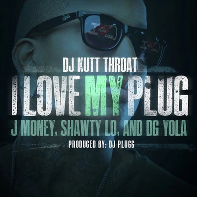 I Love My Plug (feat. Dg Yola, J Money & Shawty Lo) 專輯 DJ Kutt Throat/Bloody Jay