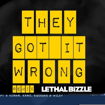 They Got It Wrong (feat. Krept & Konan, Kano, Squeeks & Wiley) [Remix] 專輯 Lethal Bizzle