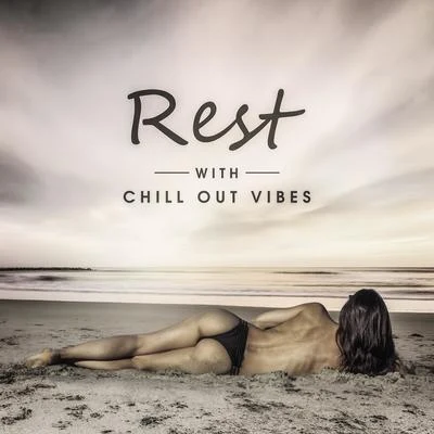 Rest with Chill Out Vibes – Calm & Relaxing Sounds for Summer, Easy Listening, Peaceful Songs, Holiday Music 專輯 Erotic Zone of Sexual Chillout Music/Wonderful Chillout Music Ensemble