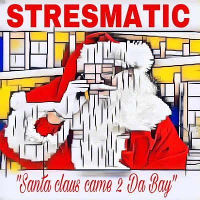 Stresmatic Santa Claus Came 2 da Bay