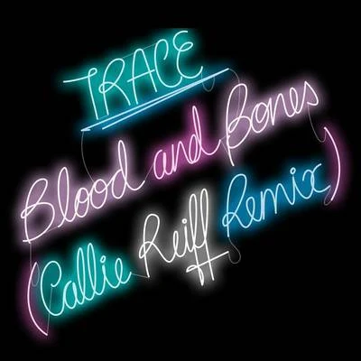 Blood and Bones (Callie Reiff Remix) 專輯 Trace