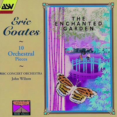 John WilsonBBC Concert Orchestra Coates: The Enchanted Garden; 10 Orchestral Pieces