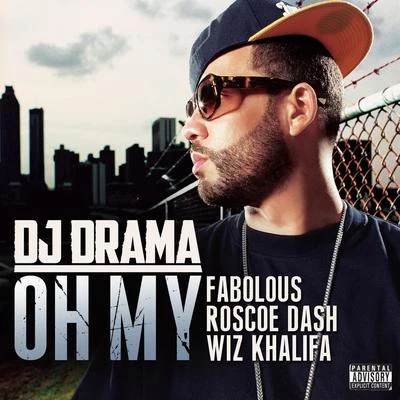 Dj DramaCockyYo GottiDJ Spinatik Oh My (feat. Fabolous, Roscoe Dash & Wiz Khalifa)