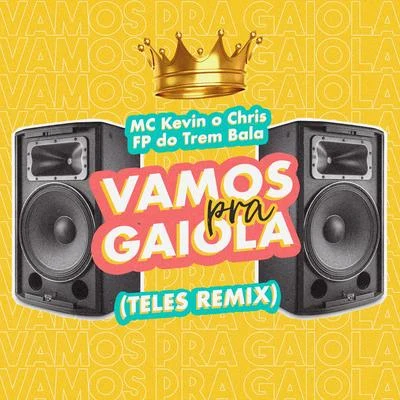 Vamos Pra Gaiola (Teles Remix) 專輯 Jonathan Costa/MC Kevin o Chris/FP do Trem Bala