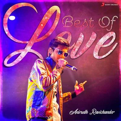 Anirudh Ravichander Best of Love : Anirudh Ravichander