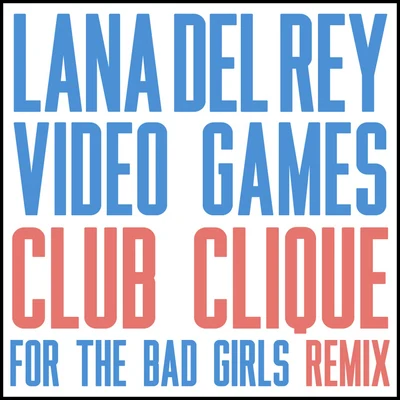 Video Games (Club Clique For The Bad Girls Remix) 专辑 Lana Del Rey