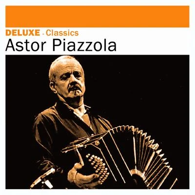 Deluxe: Classics - Astor Piazzola 专辑 Ástor Piazzola