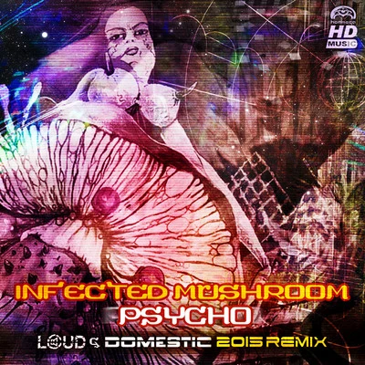 Psycho (Loud & Domestic 2015 Remix) 專輯 Infected Mushroom