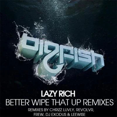 Better Wipe That Up Remixes 专辑 Lazy Rich