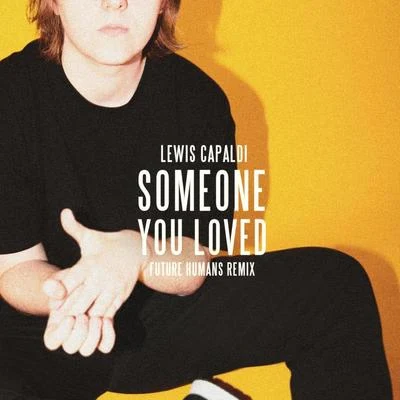 Someone You Loved (Future Humans Remix) 专辑 Lewis Capaldi