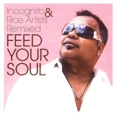 FEED YOUR SOUL - INCOGNITO & RICE ARTISTS REMIXED 专辑 INCOGNITO