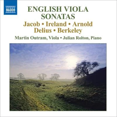 Martin Outram Viola Sonatas (English) - JACOB, G.IRELAND, J.ARNOLD, M.DELIUS, F.BERKELEY, L. (Outram, Rolton)