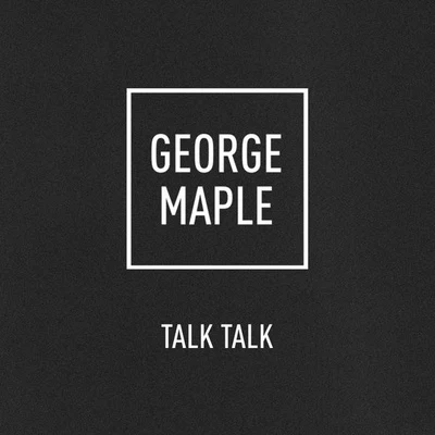 Talk Talk 專輯 George Maple/What So Not/Rome Fortune