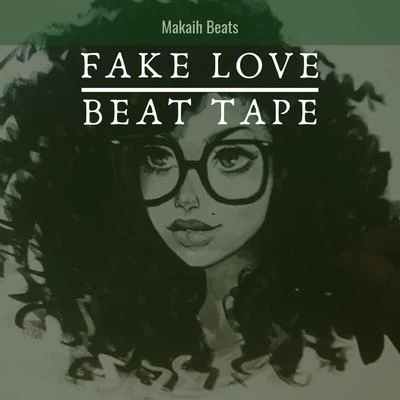 Fake Love Beat Tape 专辑 Makaih Beats