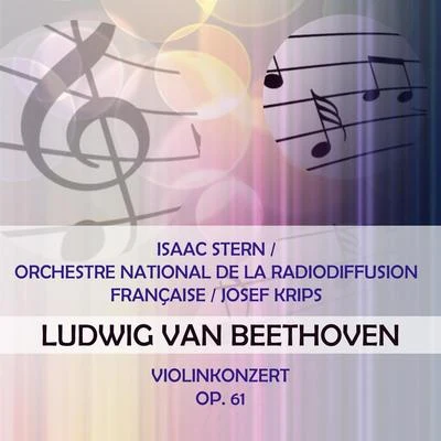 Isaac SternOrchestre National de la Radiodiffusion FrançaiseJosef Krips play: Ludwig van Beethoven: Violinkonzert, op. 61 專輯 Isaac Stern