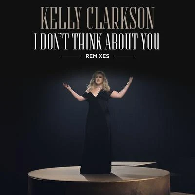 I Dont Think About You (Remixes) 專輯 Becky Rhodes/Kelly Clarkson/Big Ang