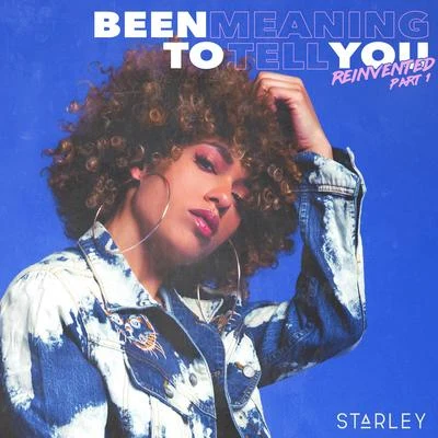 Been Meaning to Tell You (Reinvented, Pt. 1) 专辑 Starley