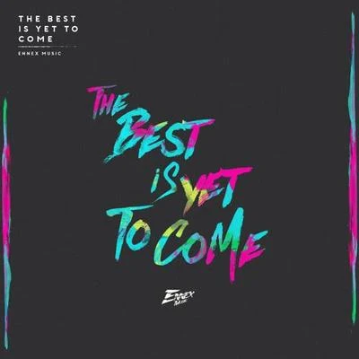 The Best Is Yet To Come 專輯 Ennex