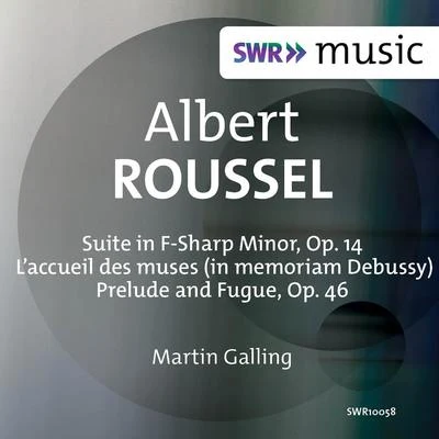 Roussel: Suite in F-Sharp Minor, Op. 14, Laccueil des muses & Prelude and Fugue 專輯 Martin Galling