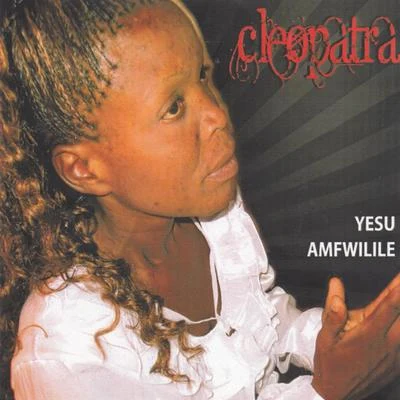 Yesu Amfwilile 專輯 Cleopatra