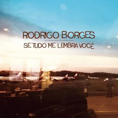 Rodrigo Borges Se Tudo Me Lembra Você