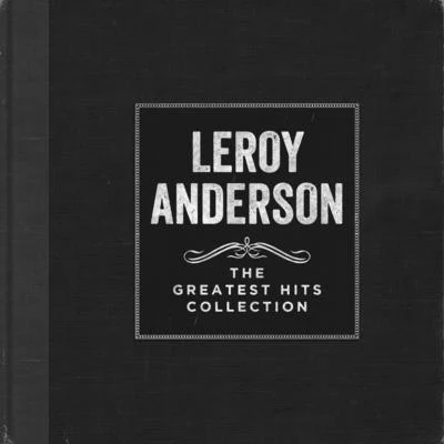 Leroy AndersonLeroy Anderson And His Orchestra The Greatest Hits Collection