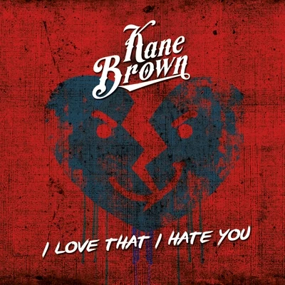 I Love That I Hate You - Single 专辑 Kane Brown