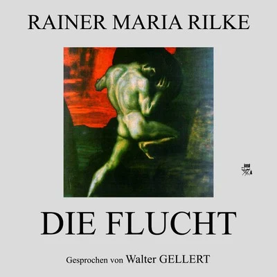 Die Flucht 专辑 Rainer Maria Rilke