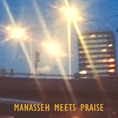 Praise Manasseh Meets Praise