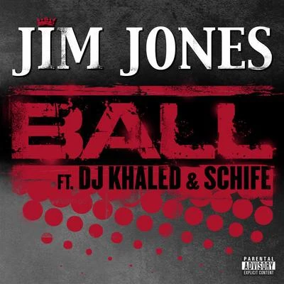 Ball (feat. DJ Khaled & Schife) 專輯 Jim Jones