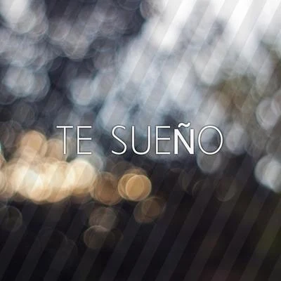 Te sueño 专辑 Alex Ross/Daniel Fernandes/Vijay/Tim Baresko/TUSK