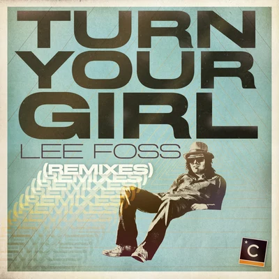 Turn Your Girl (Remixes) 專輯 Lee Foss/Anabel Englund