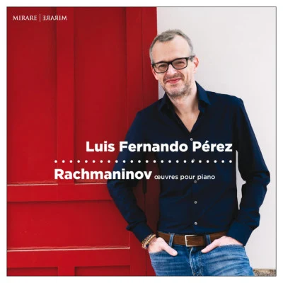 Luis Fernando Pérez Rachmaninov: Œuvres pour piano