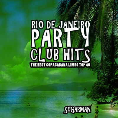 Rio De Janeiro Party Club Hits (The Best Copacabana Limbo Top 40) 專輯 Tim Kiri/Sugarman