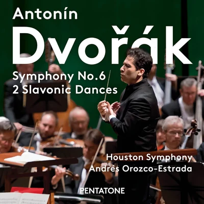 DVOŘÁK, A.: Symphony No. 6Slavonic Dances Nos. 3 and 8 (Houston Symphony, Orozco-Estrada) 专辑 Houston Symphony Orchestra