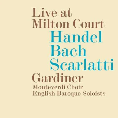 Choral Concert: Monteverdi Choir - SCARLATTI, D.BACH, J.S.HANDEL, G.F. (Live at Milton Court) 專輯 Hillevi Martinpelto/John Eliot Gardiner/Orchestre Révolutionnaire et Romantique