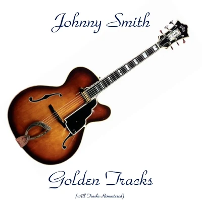 Johnny Smith Golden Tracks (All Tracks Remastered) 專輯 Johnny Smith