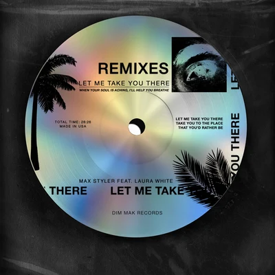 Let Me Take You There (feat. Laura White) (Remixes) 專輯 Max Styler