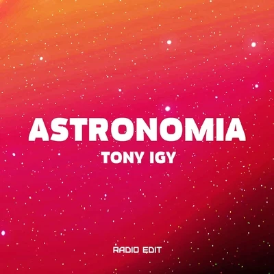 Astronomia (Radio Edit) 專輯 Tony Igy/Gio Nailati/Hoshi Soul