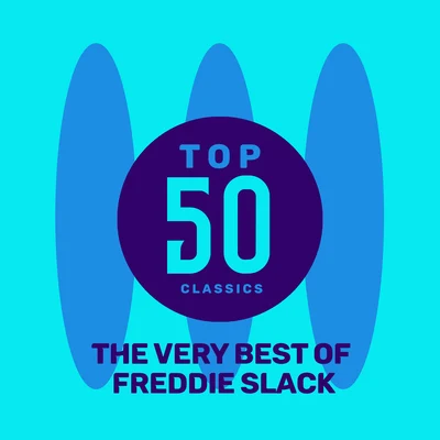 Freddie SlackElla Mae Morse Top 50 Classics - The Very Best of Freddie Slack